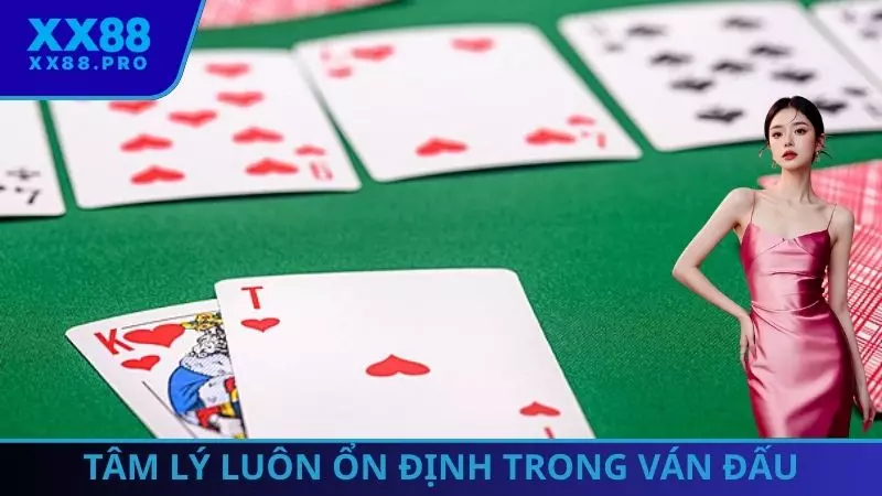Tâm lý luôn ổn định trong ván đấu