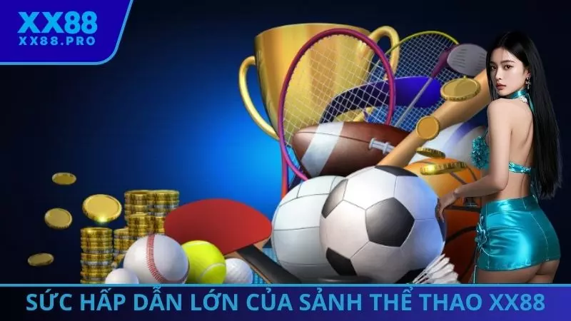 Sức hấp dẫn lớn của sảnh thể thao XX88