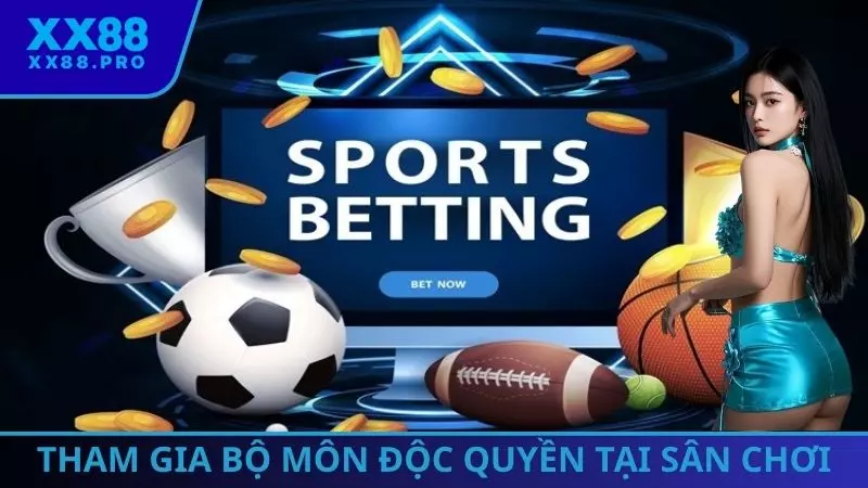 Tham gia bộ môn độc quyền tại sân chơi